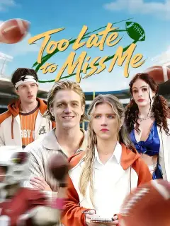Too Late to Miss Me