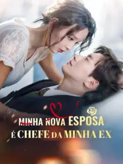 Minha Nova Esposa é Chefe da Minha Ex
