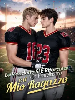 La Vendetta si è Ritorcuta! Mio Fratellastro è il mio Ragazzo