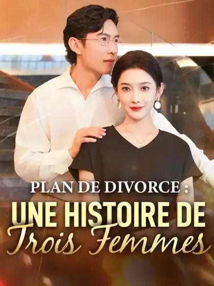 Plan de Divorce : Une Histoire de Trois Femmes