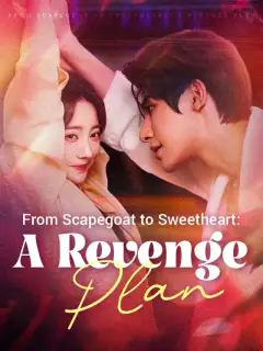 From Scapegoat to Sweetheart: A Revenge Plan